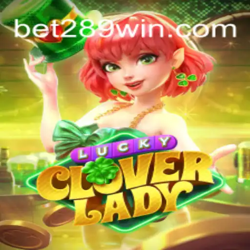 LuckyCloverLady: A Fresh Take on Casino Thrills with 289win